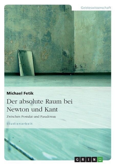 Der absolute Raum bei Newton und Kant: Zwischen Postulat und Paradoxon (Paperback)