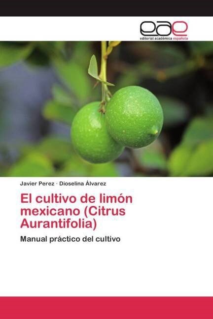 El cultivo de lim? mexicano (Citrus Aurantifolia) (Paperback)