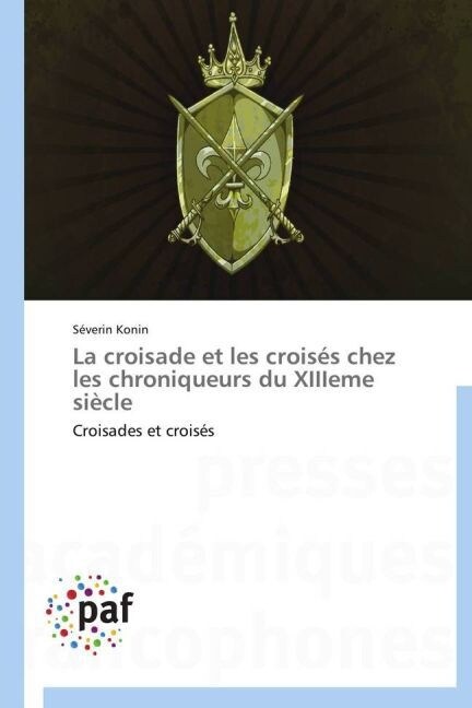 La Croisade Et Les Crois? Chez Les Chroniqueurs Du Xiiieme Si?le (Paperback)