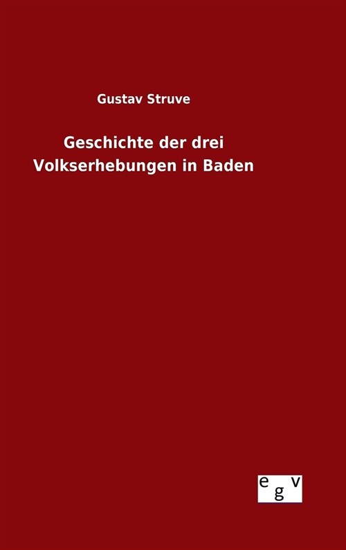 Geschichte Der Drei Volkserhebungen in Baden (Hardcover)