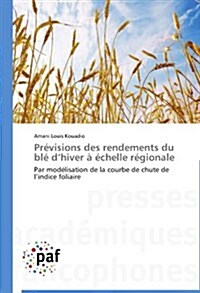 Pr?isions Des Rendements Du Bl?D Hiver ??helle R?ionale (Paperback)