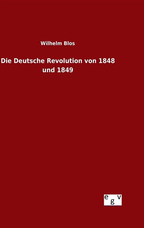 Die Deutsche Revolution Von 1848 Und 1849 (Hardcover)