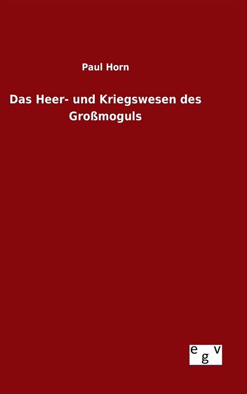 Das Heer- und Kriegswesen des Gro?oguls (Hardcover)