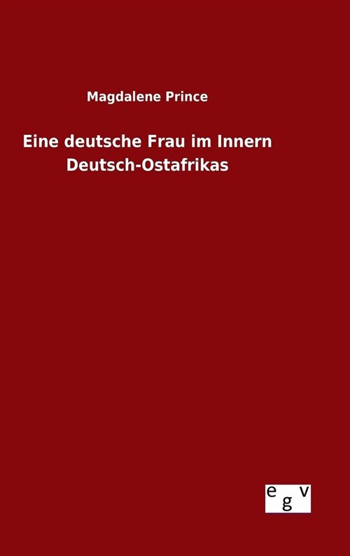 Eine Deutsche Frau Im Innern Deutsch-Ostafrikas (Hardcover)