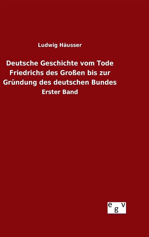 Deutsche Geschichte vom Tode Friedrichs des Gro?n bis zur Gr?dung des deutschen Bundes (Hardcover)