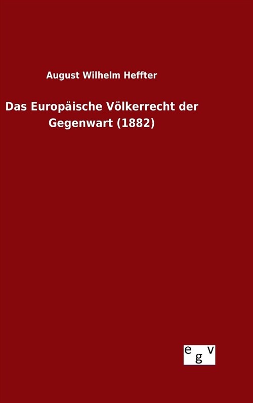 Das Europ?sche V?kerrecht der Gegenwart (1882) (Hardcover)