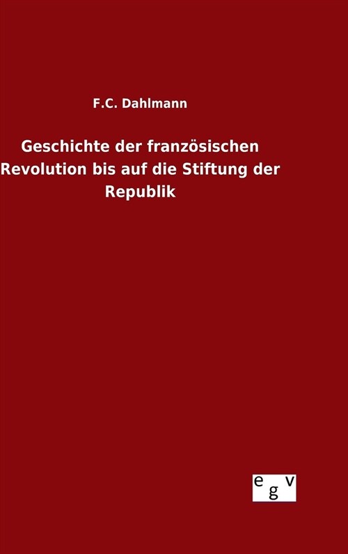 Geschichte der franz?ischen Revolution bis auf die Stiftung der Republik (Hardcover)