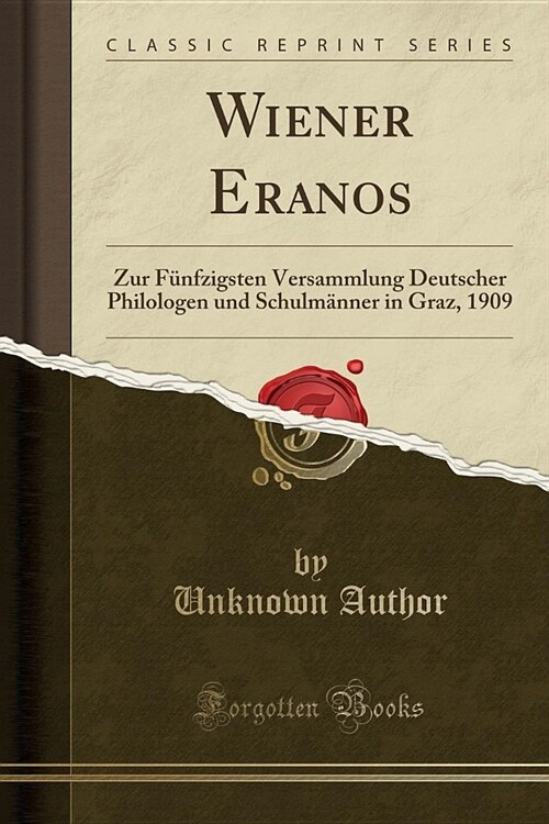 Wiener Eranos: Zur Funfzigsten Versammlung Deutscher Philologen Und Schulmanner in Graz, 1909 (Classic Reprint) (Paperback)