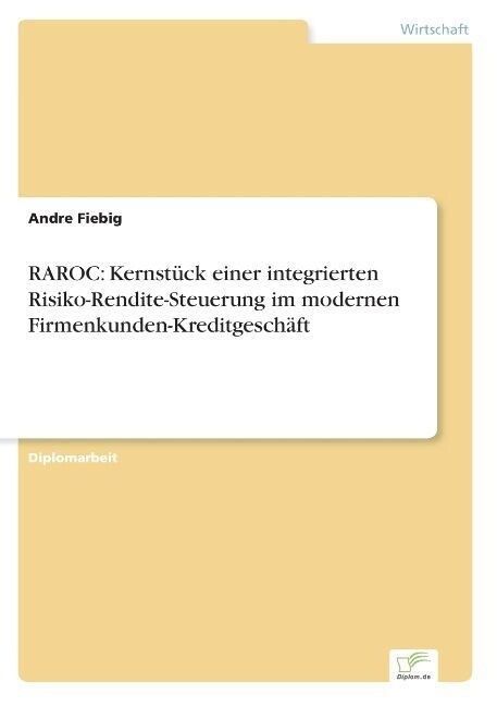 Raroc: Kernst?k Einer Integrierten Risiko-Rendite-Steuerung Im Modernen Firmenkunden-Kreditgesch?t (Paperback)