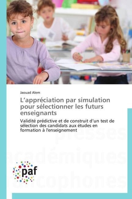 L Appr?iation Par Simulation Pour S?ectionner Les Futurs Enseignants (Paperback)