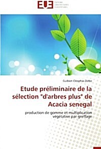 Etude Pr?iminaire de la S?ection darbres Plus de Acacia Senegal (Paperback)