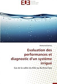 Evaluation Des Performances Et Diagnostic D Un Syst?e Irrigu? (Paperback)