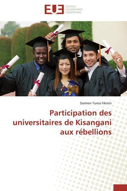 Participation Des Universitaires de Kisangani Aux R?ellions (Paperback)