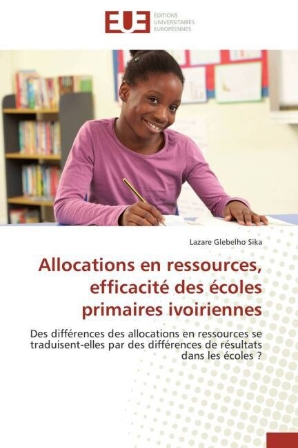 Allocations En Ressources, Efficacit?Des ?oles Primaires Ivoiriennes (Paperback)