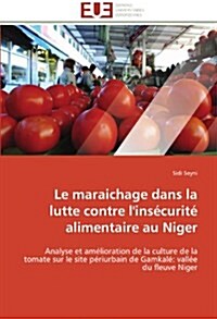 Le Maraichage Dans La Lutte Contre lIns?urit?Alimentaire Au Niger (Paperback)