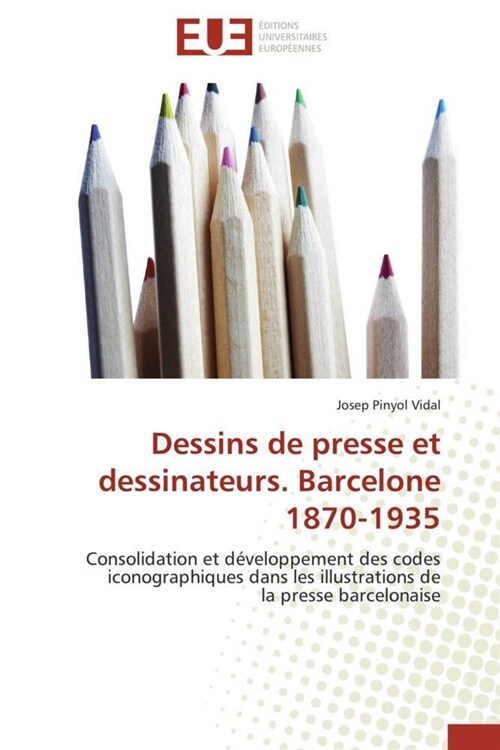 Dessins de Presse Et Dessinateurs. Barcelone 1870-1935 (Paperback)