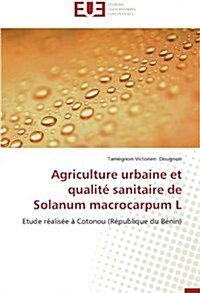 Agriculture Urbaine Et Qualit?Sanitaire de Solanum Macrocarpum L (Paperback)