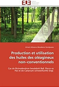 Production Et Utilisation Des Huiles Des Ol?gineux Non Conventionnels (Paperback)