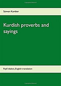 Kurdish proverbs and sayings: Feyl?dialect, English translation (Paperback)