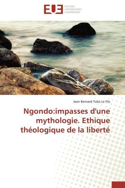 Ngondo: Impasses dUne Mythologie. Ethique Th?logique de la Libert? (Paperback)