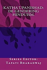 Katha Upanishad. de-Gendering Hinduism. (Paperback)