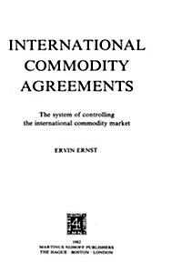 Intl Commodity Agreements, Sys Of Controling The Intl Commod Mkt (Hardcover, 1982)