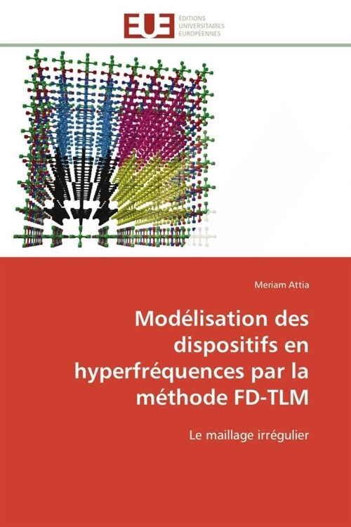 Mod?isation Des Dispositifs En Hyperfr?uences Par La M?hode Fd-Tlm (Paperback)