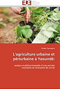 L Agriculture Urbaine Et P?iurbaine ?Yaound? (Paperback)
