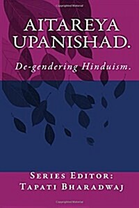 Aitareya Upanishad: de-Gendering Hinduism. (Paperback)