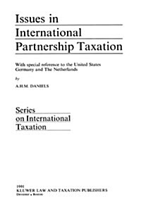 Issues in International Partnership Taxation: With Special Reference to the United States Germany and the Netherlands (Hardcover)