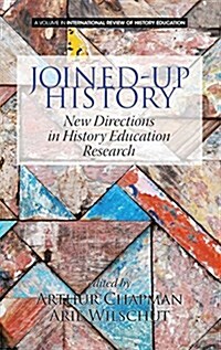Joined-Up History: New Directions in History Education Research (Hc) (Hardcover)