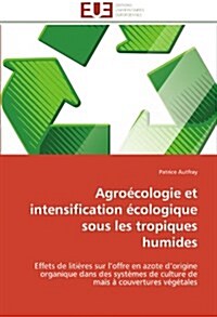 Agro?ologie Et Intensification ?ologique Sous Les Tropiques Humides (Paperback)