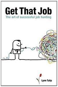 Get That Job : The Art of Successful Job Hunting (Paperback)