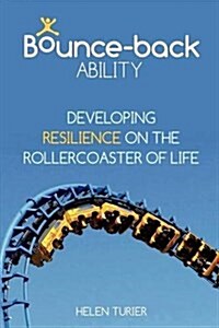 Bounce-back Ability : Developing Resilience on the Rollercoaster of Life (Paperback)