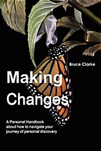 Making Changes : A Personal Handbook About How to Navigate Your Journey of Personal Discovery (Paperback)