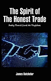 The Spirit of The Honest Trade : Beating Financial Swords Into Ploughshares (Hardback) (Hardcover)