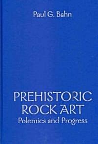 Prehistoric Rock Art : Polemics and Progress (Hardcover)