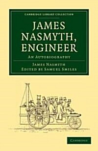 James Nasmyth, Engineer : An Autobiography (Paperback)