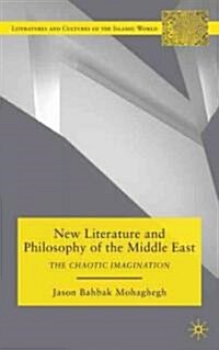 New Literature and Philosophy of the Middle East : The Chaotic Imagination (Hardcover)