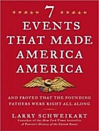 7 Events That Made America America: And Proved That the Founding Fathers Were Right All Along (Audio CD)