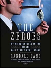 The Zeroes: My Misadventures in the Decade Wall Street Went Insane (Audio CD)