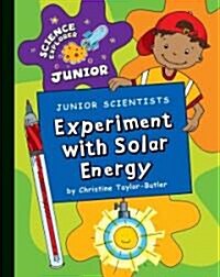 Junior Scientists: Experiment with Solar Energy (Library Binding)