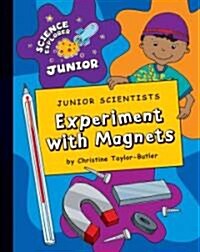 Junior Scientists: Experiment with Magnets (Library Binding)