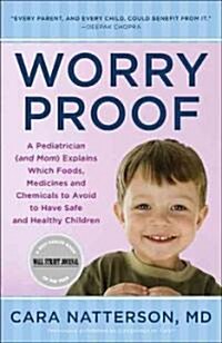 Worry Proof: A Pediatrician (and Mom) Explains Which Foods, Medicines, and Chemicals to Avoid to Have Safe and Healthy Children (Paperback)