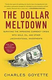 The Dollar Meltdown: Surviving the Impending Currency Crisis with Gold, Oil, and Other Unconventional Investments (Paperback)