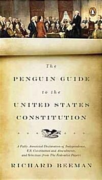 The Penguin Guide to the United States Constitution: A Fully Annotated Declaration of Independence, U.S. Constitution and Amendments, and Selections f (Paperback)
