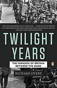 The Twilight Years: The Paradox of Britain Between the Wars (Paperback)