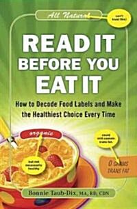 Read It Before You Eat It: How to Decode Food Labels and Make the Healthiest Choice Every Time (Paperback)