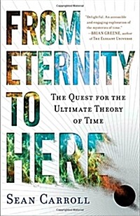 From Eternity to Here: The Quest for the Ultimate Theory of Time (Paperback)
