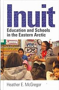 Inuit Education and Schools in the Eastern Arctic (Hardcover)